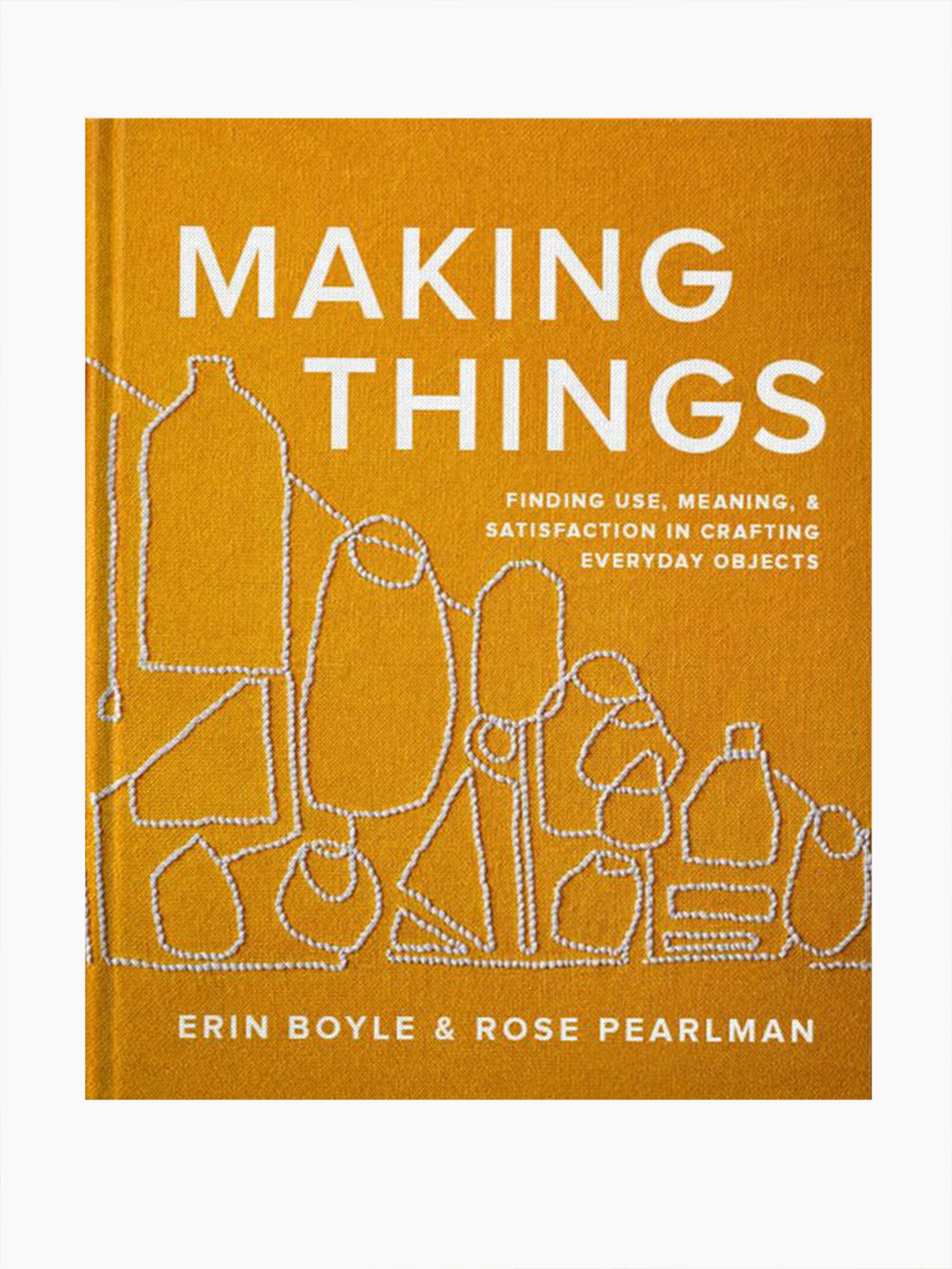 Making Things Finding Use, Meaning, and Satisfaction in Crafting Ever