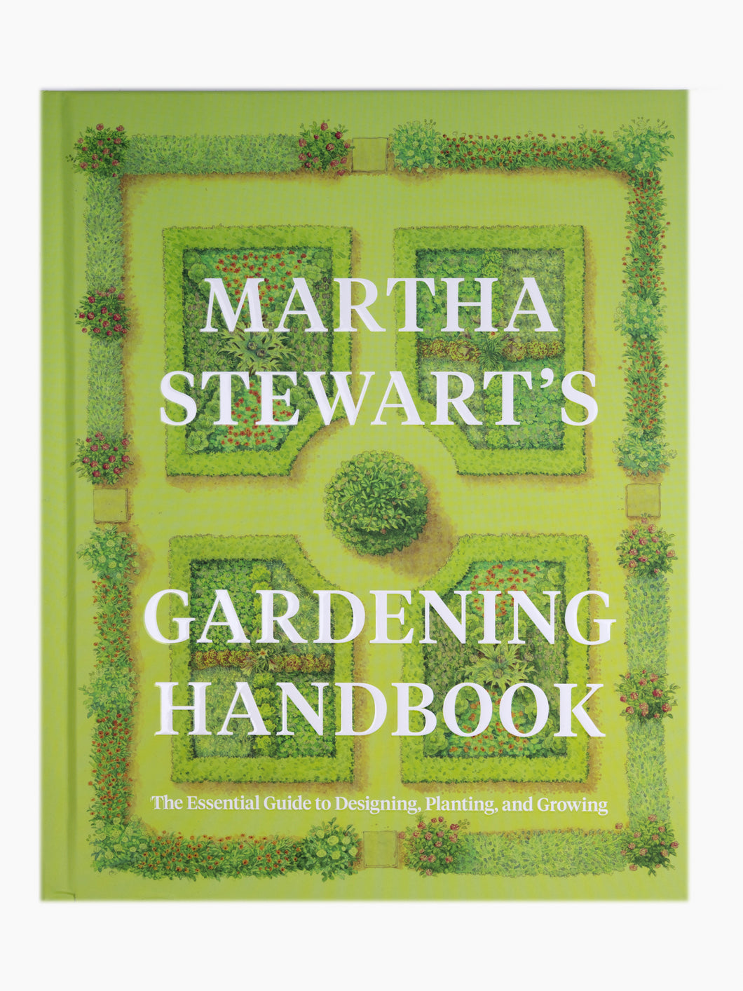 Martha Stewart's Gardening Handbook: The Essential Guide to Designing, Planting, and Growing
