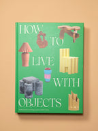 How to Live With Objects