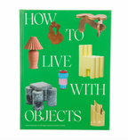 How to Live With Objects