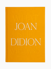 Load image into Gallery viewer, Joan Didion: What She Means
